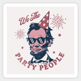 We The Party People - 4th of July - Abe Lincoln Funny Sticker